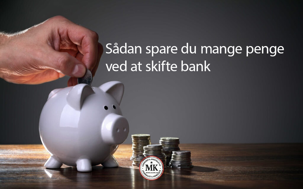 Hvor mange penge kan du spare ved at skifte bank? (Spoiler: ofte mere end du tror)